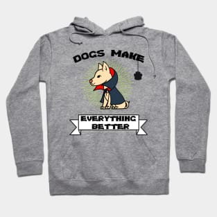 Dogs make everything better - Life is better with a dog Hoodie